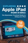 Exploring Apple iPad - iPadOS 16 Edition : The Illustrated, Practical Guide to Using your iPad - Book