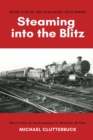 Steaming into the Blitz : More Tales of the Footplate in Wartime Britain - Book