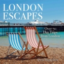 London Escapes : Over 70 Captivating Day Trips from London - Book