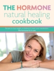 The Hormone Natural Healing Cookbook : Recipes to lose weight, re-balance & reset your metabolism. The hormone fix & cure. - Book