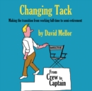 Changing Tack : Making the transition from working full-time to semi-retirement - Book