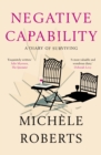 Negative Capability : A Diary of Surviving - Book