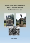 Britain, South Africa and the East Africa Campaign 1914-1918 : The Union Comes of Age - Book