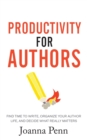 Productivity For Authors : Find Time to Write, Organize your Author Life, and Decide what Really Matters - Book