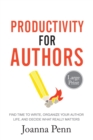 Productivity For Authors Large Print Edition : Find Time to Write, Organize your Author Life, and Decide what Really Matters - Book