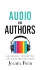 Audio For Authors : Audiobooks, Podcasting, And Voice Technologies - Book