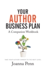 Your Author Business Plan. Companion Workbook : Take Your Author Career To The Next Level - Book