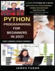 Python Programming For Beginners In 2021 : Learn Python In 5 Days With Step By Step Guidance, Hands-on Exercises And Solution (Fun Tutorial For Novice Programmers) - Book