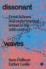 Dissonant Waves : Ernst Schoen and Experimental Sound in the 20th century - Book