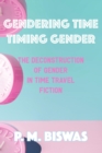 Gendering Time, Timing Gender : The Deconstruction of Gender in Time Travel Fiction - eBook