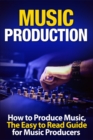 Music Production : How to Produce Music, The Easy to Read Guide for Music Producers Introduction - Book
