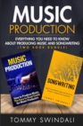 Music Production : Everything You Need To Know About Producing Music and Songwriting - Book