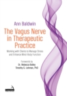 The Vagus Nerve in Therapeutic Practice : Working with Clients to Manage Stress and Enhance Mind-Body Function - Book