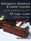 Ketogenic Desserts and Sweet Snacks : Mouth-watering, fat burning and energy boosting treats - Book