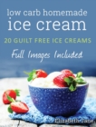 Ketogenic Homemade Ice cream : 20 Low-Carb, High-Fat, Guilt-Free Recipes - Book