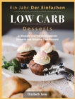 Ein Jahr Der Einfachen Low Carb Desserts : 52 Rezepte und fettverbrennende Desserts und fettarme Carb-Rezepte - Book