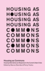 Housing as Commons : Housing Alternatives as Response to the Current Urban Crisis - eBook