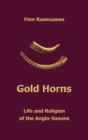 Gold Horns : Life and Religion of the Anglo-Saxon - Book