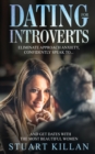 Dating for Introverts : Eliminate Approach Anxiety and Confidently Speak to and Get Dates with the Most Beautiful Women - Book