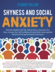 Shyness and Social Anxiety : Eliminate Negative Self Talk, Relieve Stress, Overcome Your Fears, Increase Your Self-Confidence & Social Skills Using Cognitive Behavioral Therapy & Powerful Techniques - Book