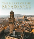 The Heart of the Renaissance : The Stories of the Art of Florence - Book