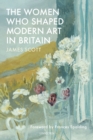 The Women who Shaped Modern Art in Britain - Book