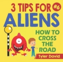 How to cross the road : 3 Tips For Aliens - Book