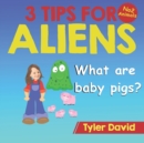 What are baby pigs? : 3 Tips For Aliens - Book