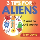 5 Ways To LOVE Your Pet : 3 Tips For Aliens - Book