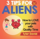 How to LOVE your pets with Quality Time : 3 Tips For Aliens - Book
