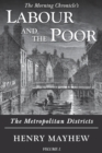 Labour and the Poor Volume I : The Metropolitan Districts - Book