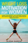 Weight Loss Motivation for Women : Change Your Mindset, Stop Torturing Yourself with Perfectionism, and Create Super Healthy Habits You Enjoy! - Book