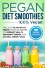 Pegan Diet Smoothies - 100% VEGAN! : Delicious Plant-Based Paleo Smoothie Recipes for Vibrant Health, Abundant Energy, and Natural Weight Loss - Book
