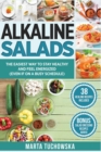 Alkaline Salads : The Easiest Way to Stay Healthy and Feel Energized (Even If on a Busy Schedule) - Book