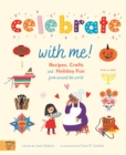Celebrate With Me! : Recipes, Crafts and Holiday Fun from around the World - Book