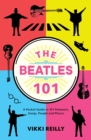The Beatles 101 : A Pocket Guide in 101 Moments, Songs, People and Places - Book