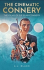The Cinematic Connery : The Films of Sir Sean Connery - Book