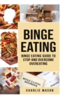 Binge Eating: Overcome Binge Eating Disorder Self Help Stop Binge Eating How To Stop Overeating & Overcome Weight Loss Books - Book