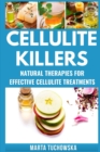 Cellulite Killers : Eliminate Cellulite Fast- Natural Therapies for Effective Cellulite Treatments - Book