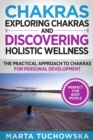 Exploring Chakras and Discovering Holistic Wellness : The Practical Approach to Chakras for Personal Development - Book