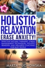 Holistic Relaxation - Erase Anxiety! : Effective Natural Therapies, Stress Management Techniques, Holistic Remedies and Wellness Coaching for Busy People - Book