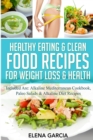 Healthy Eating & Clean Food Recipes for Weight Loss & Health : Included are: Alkaline Mediterranean Cookbook, Paleo Salads & Alkaline Diet Recipes - Book