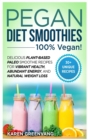 Pegan Diet Smoothies : 100% VEGAN!: Delicious Plant-Based Paleo Smoothie Recipes for Vibrant Health, Abundant Energy, and Natural Weight Loss - Book