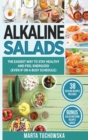 Alkaline Salads : The Easiest Way to Stay Healthy and Feel Energized (Even If on a Busy Schedule) - Book