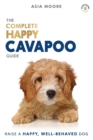 The Complete Happy Cavapoo Guide : The A-Z Manual for New and Experienced Owners - Book