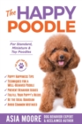 The Happy Poodle : The Happiness Guide for Standard, Miniature & Toy Poodles - Book