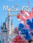 Our Magical Trip Vacation Planner Orlando Parks Ultimate Edition - Castle - Book