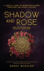 Shadow & Rose : A Soulful Guide for Women Recovering from Rape and Sexual Violence - Book