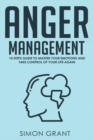 Anger Management : 10 Steps Guide to Master Your Emotions and Take Control of Your Life Again - Book