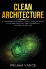 Clean Architecture : A Comprehensive Beginners Guide to Learn the Realms of Software Structures Using the Principles of Clean Architecture - Book
